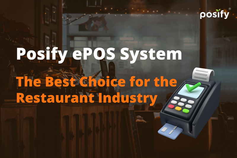 Posify ePOS System: The Best Choice for the Restaurant Industry