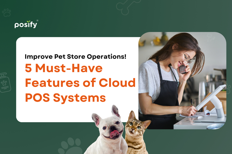 Improve Pet Store Operations! 5 Must-Have Features of Cloud POS Systems
