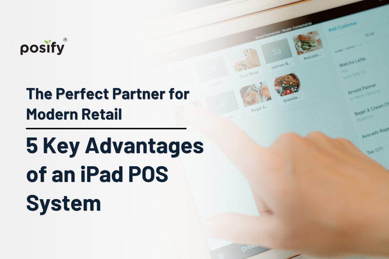The Perfect Partner for Modern Retail: 5 Key Advantagesof an iPad POS System